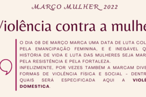 Março Mulher 2022: violência contra a mulher